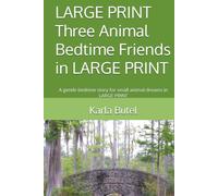 LARGE PRINT Three Animal Bedtime Friends in LARGE PRINT: A gentle bedtime story for small animal dreams in LARGE PRINT