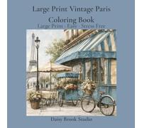 Large Print Vintage Paris Coloring Book: A Large Print Coloring Book for Adults Featuring Parisian Cafés, Vintage Streets and Romantic Paris Scenes for Relaxation and Stress Relief