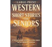Large-Print Western Short Stories for Seniors: 12 Tales of Courage, Justice and Second Chances on the American Frontier: 1
