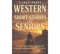 Large-Print Western Short Stories for Seniors: 12 Tales of Outlaws, Lawmen and Hard-Won Redemption in the Old West: 2