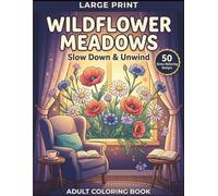 Large Print Wildflower Meadows Slow Down & Unwind Adult Coloring Book: An Artist's Coloring Book for Relaxation, Simple-to-Moderate Bold Line Art; ... Style (Large Print Comfort Collection)