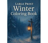 Large Print Winter Coloring Book: Easy and Relaxing Winter Coloring Pages for Adults & Seniors - Peaceful Seasonal Scenes, Holiday-Inspired Designs, ... Moments | Perfect Winter Stocking Stuffers