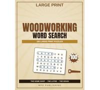 Large Print Woodworking Word Search for Adults & Seniors: 100 Relaxing Themed Puzzles of the Home Workshop, the Lathe & the Grain - A Great Gift for Woodworkers