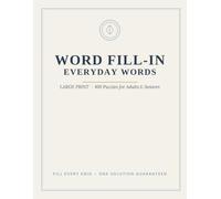 Large Print Word Fill-In: Everyday Words: 100 Relaxing Fit-the-Words Puzzles for Adults & Seniors