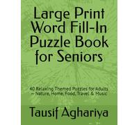 Large Print Word Fill-In Puzzle Book for Seniors: 40 Relaxing Themed Puzzles for Adults - Nature, Home, Food, Travel & Music