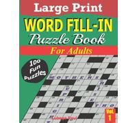 LARGE PRINT WORD FILL IN PUZZLE BOOK VOLUME 1 FOR ADULTS: Exercise your brain with 100 challenging Brain Teaser Puzzles for Adults, youngsters, pros, seniors on all levels. (English Edition)