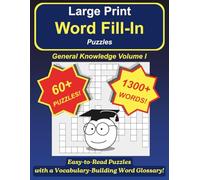 LARGE PRINT WORD FILL-IN PUZZLES GENERAL KNOWLEDGE: Easy-to-Read Puzzles with a Vocabulary-Building Word Glossary!