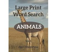 Large Print Word Search Animals Vol 1: 60 Animal-Themed Puzzles for Adults and Seniors - Easy on the Eyes, Great for the Mind (Alert Mind Press Large Print Word Search)