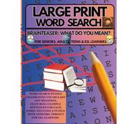 LARGE PRINT WORD SEARCH BRAINTEASER: WHAT DO YOU MEAN?: WORD SEARCH PUZZLE CELEBRATING VOCABULARY AND MEANINGS, FEATURING EXAMPLE SENTENCES FOR EACH ... WITH ANSWERS, PERFECT FOR ESL LEARNERS.