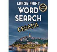 Large Print Word Search Croatia - Easy & Relaxing, Travel-Themed Word Searches for Adults & Seniors: Discover Croatian Cities, Food, History & ... Puzzles. (Word Search - Travel Series)