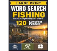 Large Print Word Search Fishing: 120 Relaxing Fishing-Themed Puzzles for Adults Featuring Lake Fishing, Bass & Walleye, and Tackle Box Themes | Easy-to-Read Large Print Word Searches with Solutions