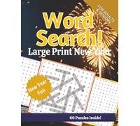 Large Print Word Search for Adults & Seniors: Large Print New Year Edition: 60 Fun Puzzles to Celebrate the New Year