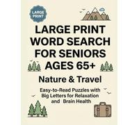 Large Print Word Search for Seniors Ages 65+: Nature & Travel: Easy-to-Read Puzzles with Big Letters, Relaxing Themes, and Fun Activities to Boost Memory and Focus