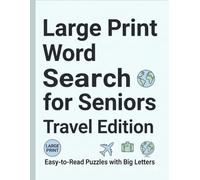 Large Print Word Search for Seniors Ages 65+: Travel Edition: Easy-to-Read Puzzles with Big Letters and Relaxing Travel Themes to Boost Memory, Focus, and Enjoyment
