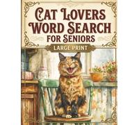 Large Print Word Search For Seniors | Cat Lovers |100 Easy & Relaxing Puzzles: Over 2,000 Simple Words with Cozy Cats, Simple Words, and Gentle Everyday Joy