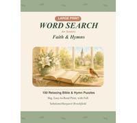 Large Print Word Search for Seniors: Faith & Hymns: 100 Relaxing Bible & Hymn Puzzles in Big, Easy-to-Read Print, with Full Solutions (Golden Years Large Print Puzzles)