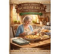 Large Print Word Search for Seniors: Food & Cooking Edition: 120 Relaxing Large Print Puzzles with Comfort Meals, Baking Favorites, Kitchen Memories, ... (Golden Years Large Print Puzzle Series)