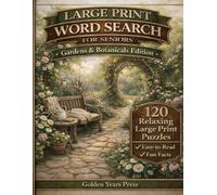 Large Print Word Search for Seniors: Gardens & Botanicals Edition: 120 Relaxing Word Search Puzzles with Flowers, Herbs & Garden Themes - Easy-to-Read ... (Golden Years Large Print Puzzle Series)