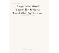 Large Print Word Search for Seniors: Good Old Days Edition: 100+ Nostalgic Puzzles in Extra-Large Print - Music, Movies, Places & Memories from the 1950s-1970s to Keep Your Mind Sharp