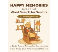 Large Print Word Search for Seniors: Happy Memories: 60 Relaxing Large Print Puzzles Filled with Nostalgic, Familiar Words for a Gentle Trip Down Memory Lane