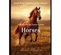 Large Print Word Search for Seniors - Horses: 100 Puzzles for Nature Lovers - Volume 14 (Mark Pliskin Nature Puzzles)