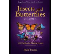 Large Print Word Search for Seniors - Insects and Butterflies: 100 Puzzles for Nature Lovers - Volume 5 (Mark Pliskin Nature Puzzles)