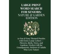 Large Print Word Search for Seniors: Nature & Garden Edition: 50 Fun & Easy Themed Puzzles with Extra-Large Letters - Flowers, Birds, Trees, and ... Retirees & Adults Who Love Nature