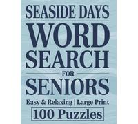 Large Print Word Search For Seniors | Seaside Days | 100 Easy & Relaxing Puzzles: Over 2,000 Simple Words with Relaxing Coastal Themes, Beach Memories, And Gentle Brain Games For Adults