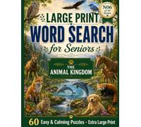 Large Print Word Search for Seniors: The Animal Kingdom: 60 Easy & Calming Large-Print Puzzles - Farm, Jungle, Safari, Ocean Creatures, Birds, Pets & Woodland Animals