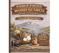 Large Print Word Search for Seniors: Travel & Places Edition - 120 Relaxing Large Print Puzzles with Easy-to-Read 18×18 Grids, Fun Facts & Memory Prompts (Golden Years Large Print Puzzle Series)