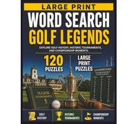 Large Print Word Search: Golf Legends: 120 Relaxing Golf-Themed Puzzles Inspired by Golf History, Historic Tournaments, and Championship Moments (Golf Lovers Puzzle Series)