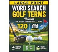 Large Print Word Search: Golf Terms: 120 Relaxing Word Search Puzzles Featuring Golf Scoring Words, Shot Types & Course Features | Easy-to-Read ... & Golf Lovers (Golf Lovers Puzzle Series)