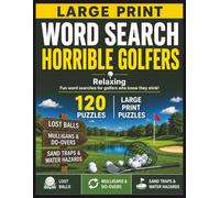 Large Print Word Search: Horrible Golfers: 120 Relaxing Golf-Themed Word Search Puzzles About Lost Balls, Mulligans & Water Hazards | Easy-to-Read ... Adults & Seniors (Golf Lovers Puzzle Series)