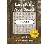 Large Print Word Search Nature Vol 4: 60 Nature-Themed Puzzles for Adults and Seniors - Easy on the Eyes, Great for the Mind (Alert Mind Press Large Print Word Search)
