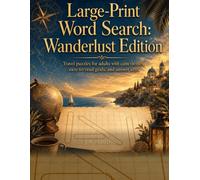 Large-Print Word Search: Wanderlust Edition: Travel puzzles for adults with calm themes, easy-to-read grids, and answer keys