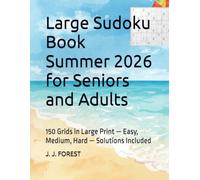 Large Sudoku Book Summer 2026 for Seniors and Adults: 150 Grids in Large Print - Easy, Medium, Hard - Solutions Included (Senior and Adult Sudoku - Large Print)