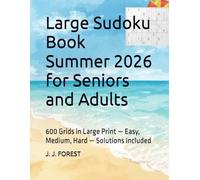Large Sudoku Book Summer 2026 for Seniors and Adults: 600 Grids in Large Print - Easy, Medium, Hard - Solutions Included (Senior and Adult Sudoku - Large Print)