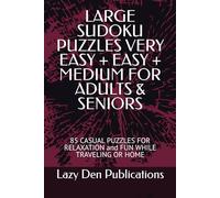 LARGE SUDOKU PUZZLES VERY EASY + EASY + MEDIUM FOR ADULTS & SENIORS: 85 CASUAL PUZZLES FOR RELAXATION and FUN WHILE TRAVELING OR HOME