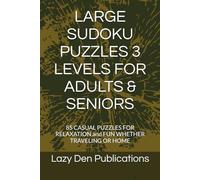 LARGE SUDOKU PUZZLES VERY EASY + EASY + MEDIUM FOR ADULTS & SENIORS: 85 CASUAL PUZZLES FOR RELAXATION and FUN WHETHER TRAVELING OR HOME