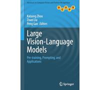 Large Vision-Language Models: Pre-training, Prompting, and Applications (Advances in Computer Vision and Pattern Recognition)