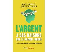 L'argent a ses raisons que la raison ignore: Les vraies motivations de nos choix financiers et les astuces pour mieux dépenser