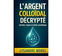 L'argent colloïdal décrypté: Bienfaits, risques et vérités scientifiques