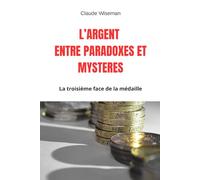 L'argent entre paradoxes et mystères: La troisième face de la médaille