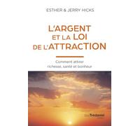 L'argent et la loi de l'attraction: Comment attirer richesse, santé et bonheur