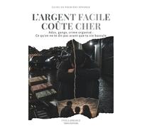L'ARGENT FACILE COÛTE CHER: Ados, gangs, crime organisé : ce qu'on ne te dit pas avant que ta vie bascule (Les angles morts de l’adolescence)