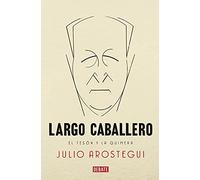 Largo Caballero: El tesón y la quimera (Biografías y Memorias)