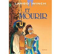 Largo Winch - Tome 10 - Et mourir (Largo Winch, 10)