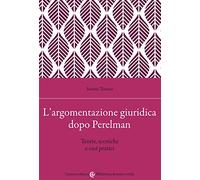 L'argomentazione giuridica dopo Perelman. Teorie, tecniche e casi pratici (Biblioteca di testi e studi)