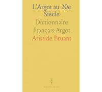 L'Argot au 20e Siècle: Dictionnaire Français-Argot