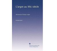 L'argot au XXc siÃ..cle: Dictionnaire français-argot. (French Edition)